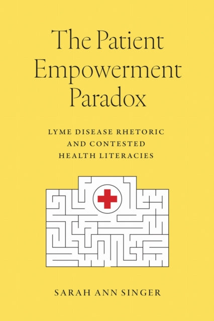 The Patient Empowerment Paradox: Lyme Disease Rhetoric and Contested Health Literacies