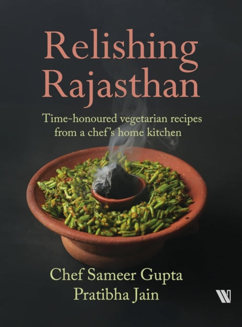 Relishing Rajasthan: Time-honoured Vegetarian Recipes from a Chef’s Home Kitchen