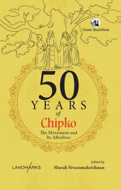 50 Years of Chipko: The Movement and Its Afterlives