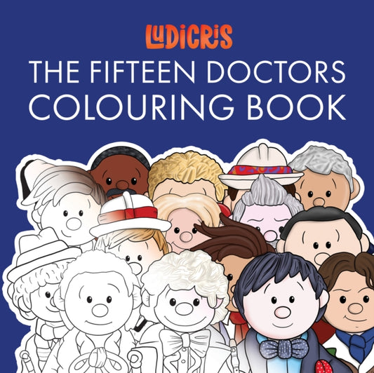 The Fifteen Doctors Colouring Book: Fifteen Lovingly Created Caricature Images for You to Colour
