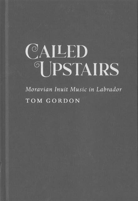 Called Upstairs: Moravian Inuit Music in Labrador