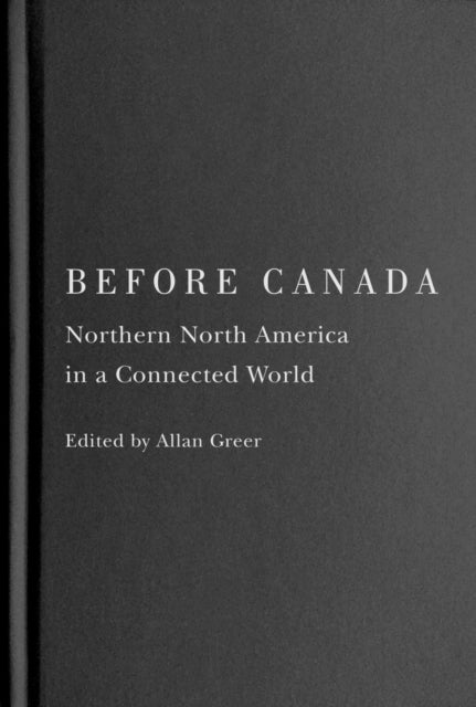 Before Canada: Northern North America in a Connected World