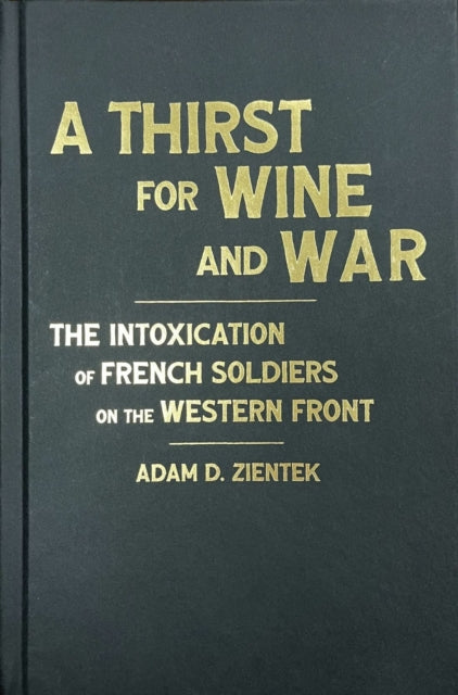 A Thirst for Wine and War: The Intoxication of French Soldiers on the Western Front