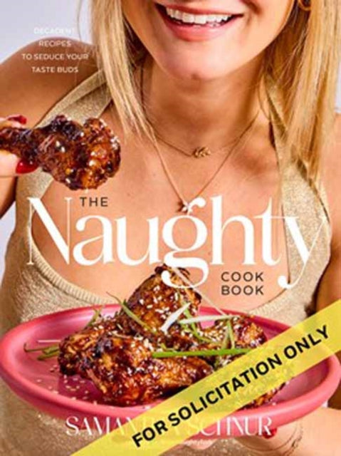 The Naughty Cookbook: Decadent Recipes to Seduce Your Taste Buds