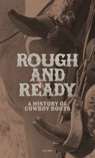 Rough and Ready: A History of Cowboy Boots