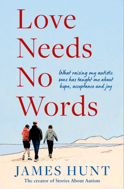 Love Needs No Words: What raising my autistic sons has taught me about hope, acceptance and joy