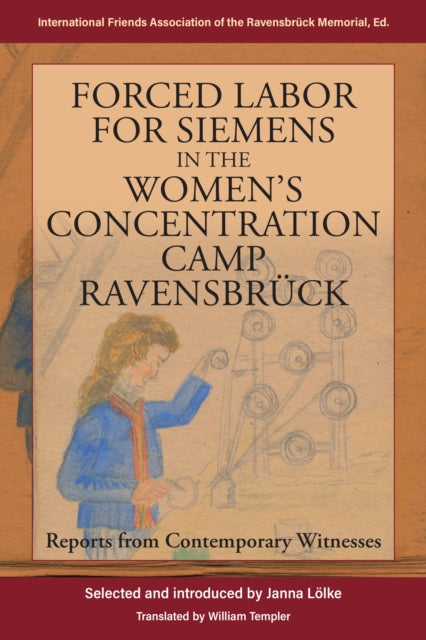 Forced Labor for Siemens in the Women's Concentration Camp Ravensbruck: Reports from Contemporary Witnesses