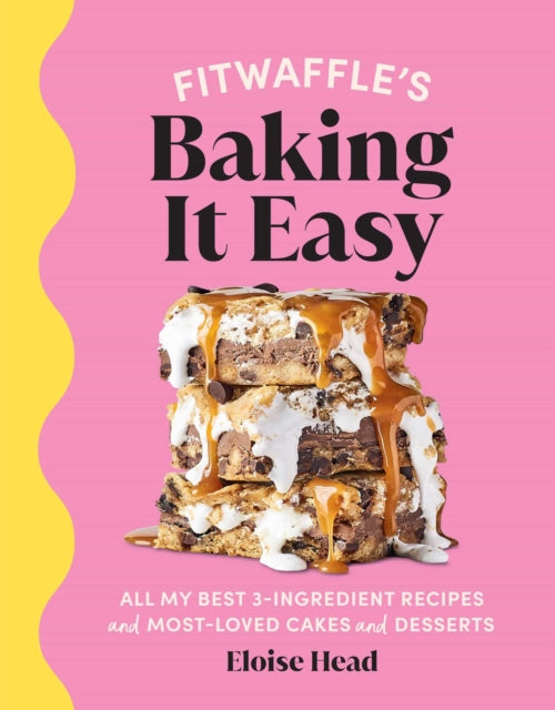 Fitwaffle's Baking It Easy: All My Best 3-Ingredient Recipes and Most-Loved Sweets and Desserts (Easy Baking Recipes, Dessert Recipes, Simple Baking Cookbook, Instagram Recipe Book)