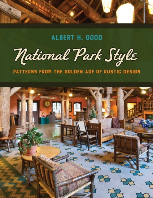 National Park Style: Patterns from the Golden Age of Rustic Design