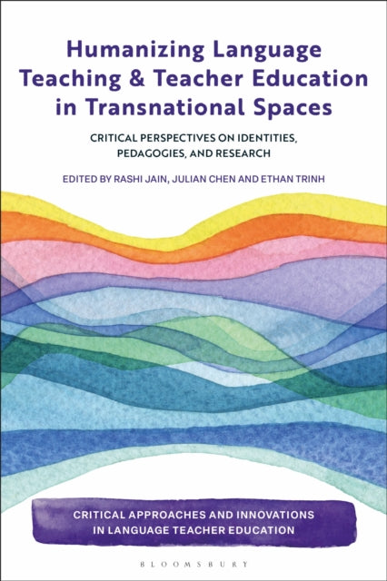 Humanizing Language Teaching and Teacher Education in Transnational Spaces: Critical Perspectives on Identities, Pedagogies, and Research