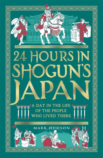 24 Hours in Shogun’s Japan: A Day in the Life of the People Who Lived There