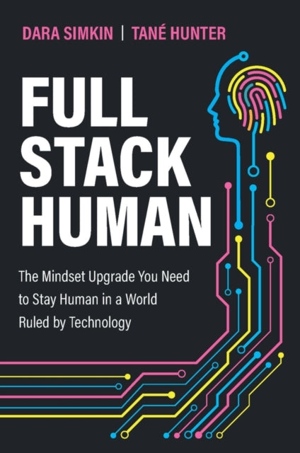 Full Stack Human: The Mindset Upgrade You Need to Stay Human in a World Ruled by Technology
