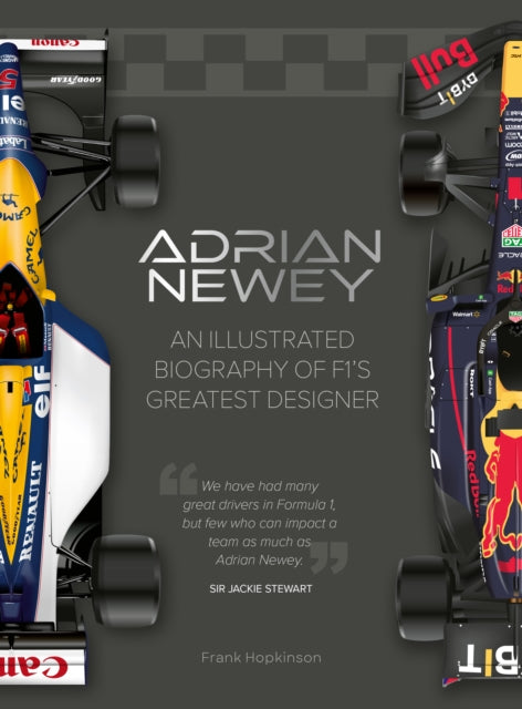 Adrian Newey: An Illustrated Biography of F1’s Greatest Designer