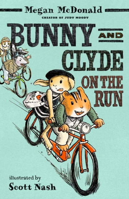 Bunny and Clyde on the Run: The second in a fun, mischievous anthropomorphic animal series for 5,6,7,8 year olds from the bestselling author of Judy Moody