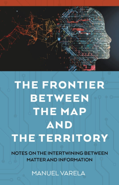 The Frontier Between the Map and the Territory: Notes on the Intertwining between Matter and Information