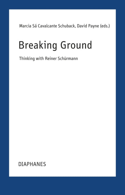 Breaking Grounds: Thinking with Reiner Schurmann