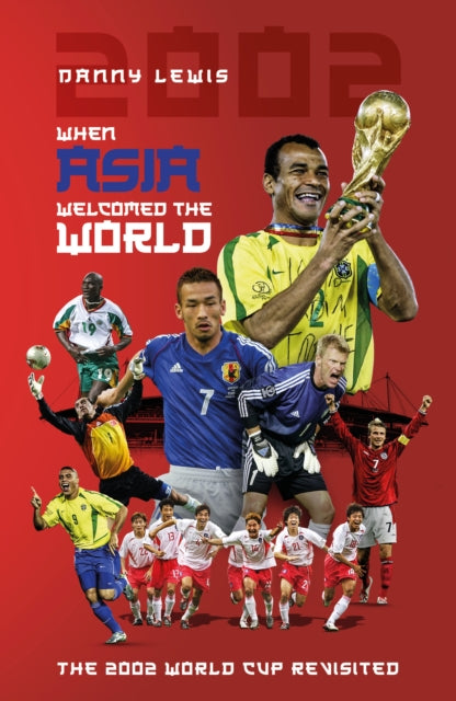 When Asia Welcomed The World: The 2002 World Cup Revisited