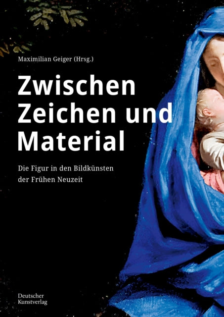Zwischen Zeichen und Material: Die Figur in den Bildkunsten der Fruhen Neuzeit