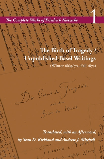 The Birth of Tragedy / Unpublished Basel Writings (Winter 1869/70–Fall 1873): Volume 1