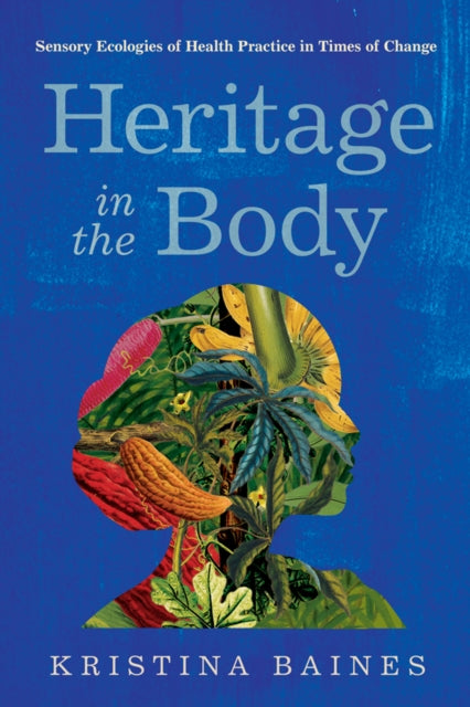 Heritage in the Body: Sensory Ecologies of Health Practice in Times of Change