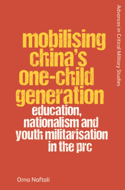 Mobilising China's One-Child Generation: Education, Nationalism and Youth Militarisation in the PRC