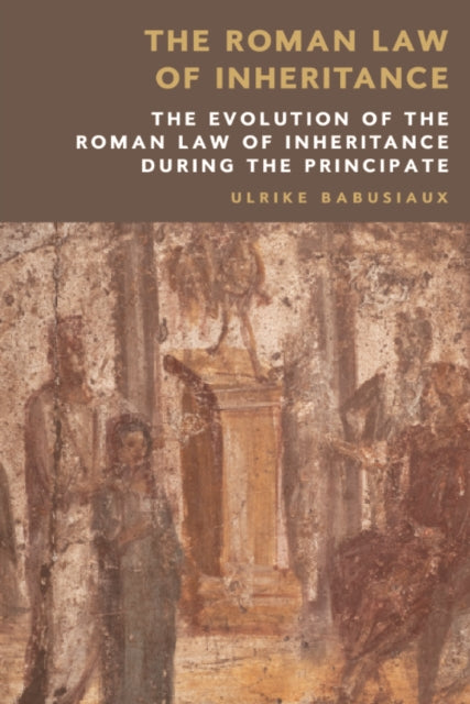 The Roman Law of Inheritance: The Evolution of the Roman Law of Inheritance during the Principate