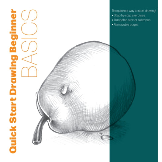 Quick Start Drawing Basics: The quickest way to start drawing! Step-by-step exercises, Traceable starter sketches, Removable pages