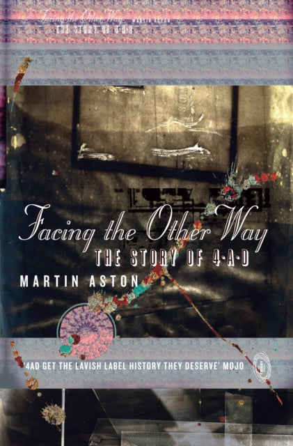 Facing the Other Way: The Story of 4ad
