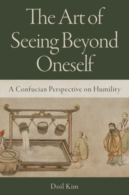 The Art of Seeing Beyond Oneself: A Confucian Perspective on Humility