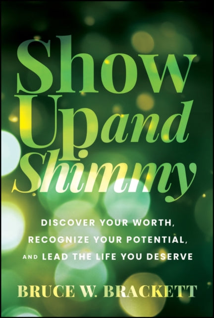 Show Up and Shimmy: Discover Your Worth, Recognize Your Potential, and Lead the Life You Deserve