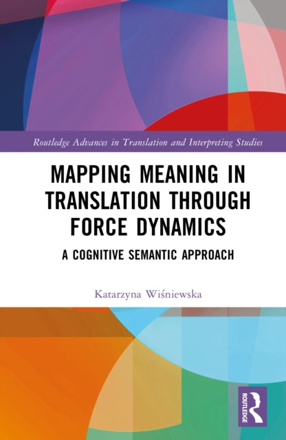 Mapping Meaning in Translation through Force Dynamics: A Cognitive Semantic Approach