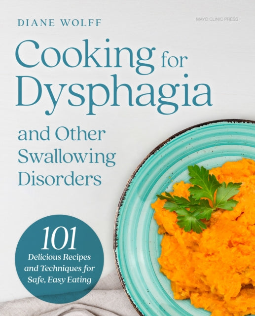 Cooking for Dysphagia: 101 Delicious Recipes for Safe, Easy Eating
