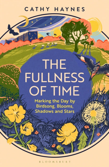 The Fullness of Time: Marking the Day by Birdsong, Blooms, Shadows and Stars