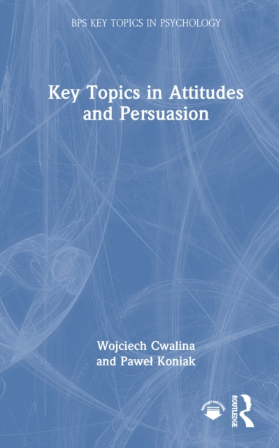 Key Topics in Attitudes and Persuasion
