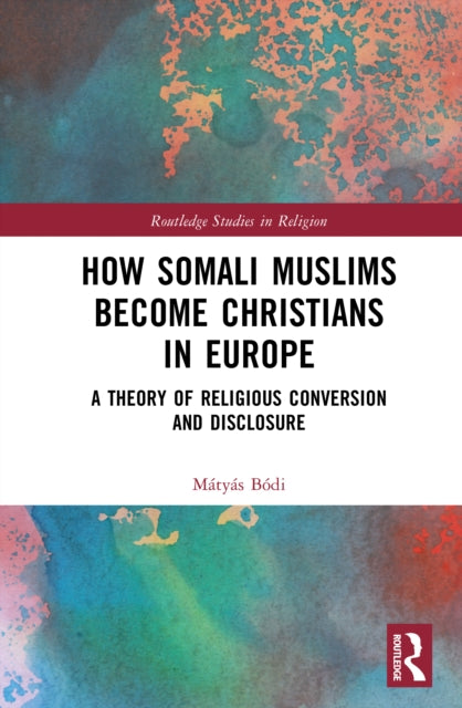How Somali Muslims Become Christians in Europe: A Theory of Religious Conversion and Disclosure