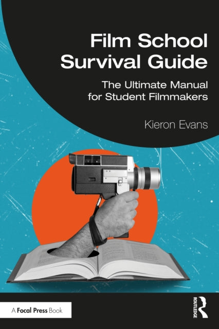 Film School Survival Guide: The Ultimate Manual for Student Filmmakers