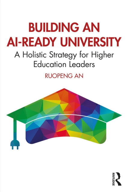 Building an AI-Ready University: A Holistic Strategy for Higher Education Leaders