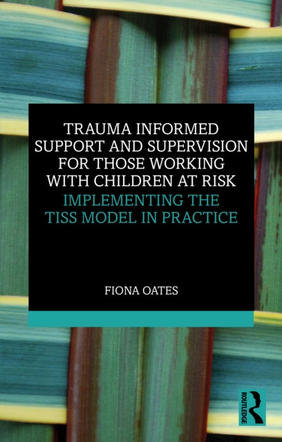 Trauma Informed Support and Supervision for Those Working with Children at Risk: Implementing the TISS Model in Practice