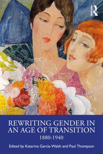 Rewriting Gender in an Age of Transition: 1880-1940