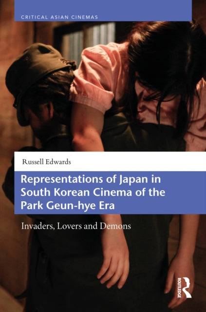 Representations of Japan in South Korean Cinema of the Park Geun-hye Era: Invaders, Lovers and Demons