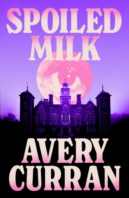 Spoiled Milk: 'A truly impeccable novel' Julia Armfield