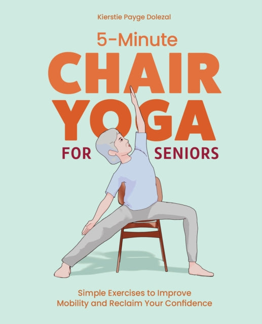 5-Minute Chair Yoga for Seniors: Simple Exercises to Improve Mobility and Reclaim Your Confidence
