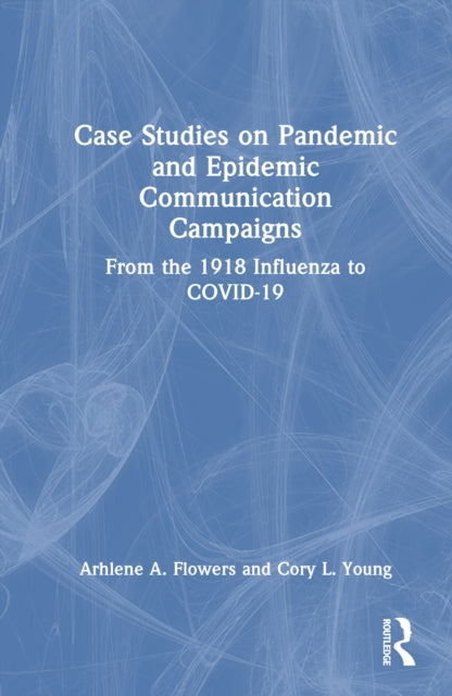 Case Studies on Pandemic and Epidemic Communication Campaigns: From the 1918 Influenza to COVID-19
