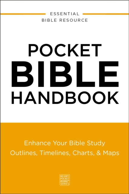Pocket Bible Handbook: Enhance Your Bible Study---Outlines, Timelines, Charts, and   Maps