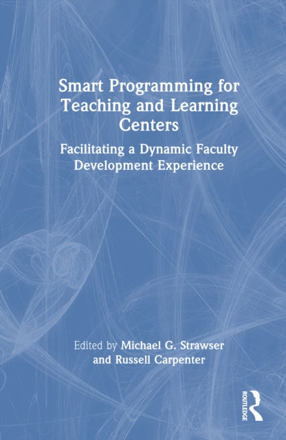 Smart Programming for Teaching and Learning Centers: Facilitating a Dynamic Faculty Development Experience