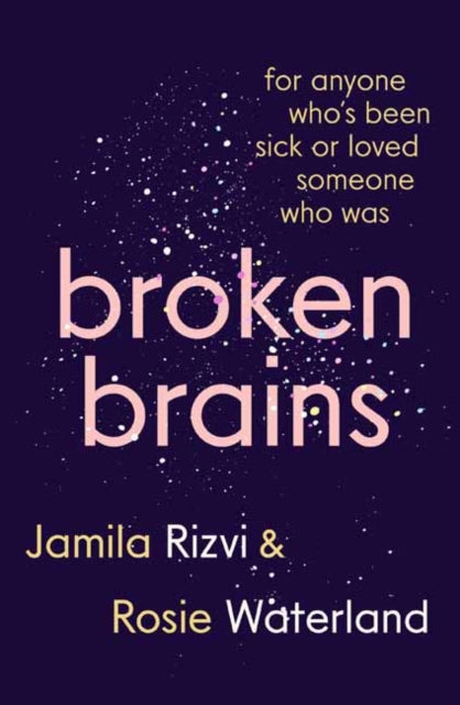 Broken Brains: For Anyone Who's Been Sick Or Loved Someone Who Was