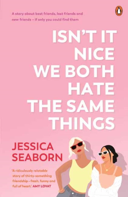 Isn’t It Nice We Both Hate the Same Things: A Story About Best Friends, Lost Friends and New Friends - If Only You Could Find Them