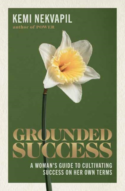 Grounded Success: A Woman's Guide To Cultivating Success On Her Own Terms
