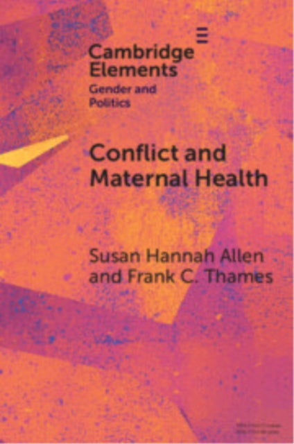 Conflict and Maternal Health: Linking the Gendered Causes and Gendered Consequences of War