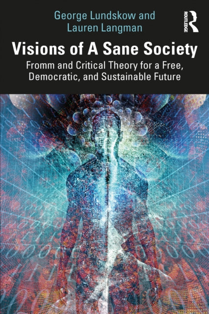Visions of A Sane Society: Fromm and Critical Theory for a Free, Democratic, and Sustainable Future